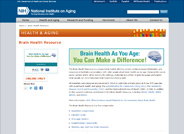 The Brain Health Resource is a presentation toolkit offering current, evidence-based information and resources to facilitate conversations with older people about brain health as we age. Designed for use at senior centers and in other community settings, materials are written in plain language and explain what people can do to help keep their brains functioning best.