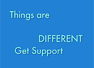 Day One Things are Different, Get Support