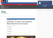 NPR OPINION: To Solve The Pandemic, Biden Must Focus On Equity